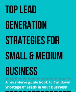 Top Lead Generation Strategies for Small & Medium Business Are you facing acute shortage of leads in your business?